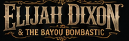 Elijah Dixon and The Bayou Bombastic